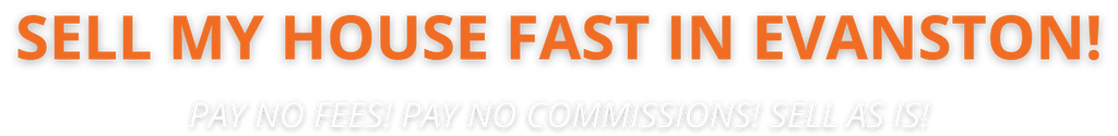 We buy houses Sell My Home Fast Evanston