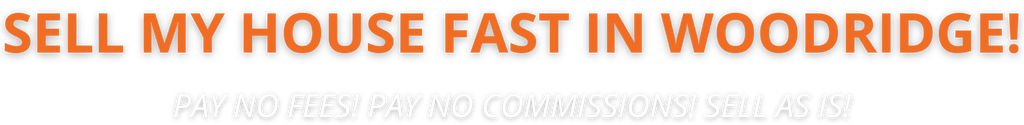 We buy houses Sell My Home Fast Woodridge
