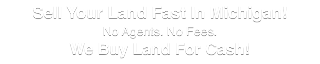 we buy land for cash Michigan