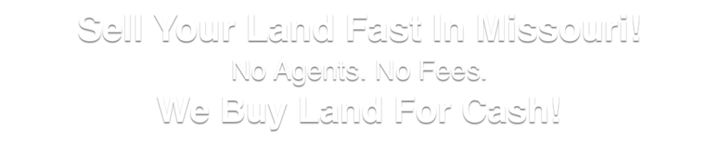 we buy land for cash Missouri