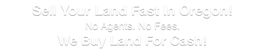we buy land for cash Oregon