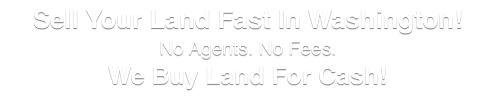 we buy land for cash Washington