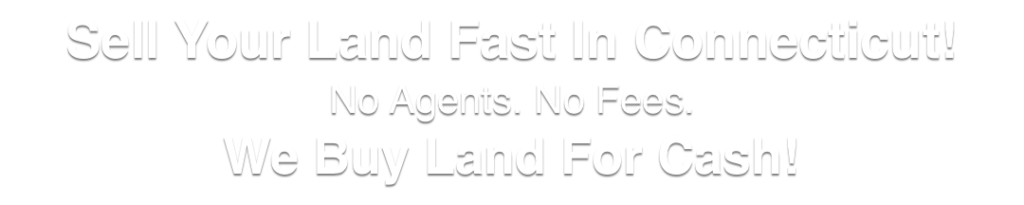 we buy land for cash Connecticut