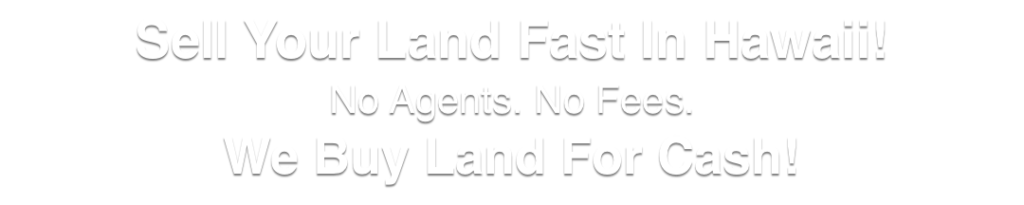 we buy land for cash Hawaii