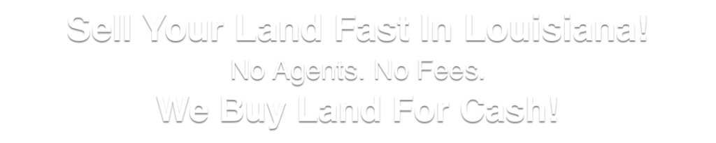 we buy land for cash Louisiana