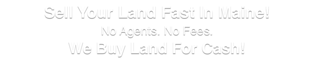 we buy land for cash Maine
