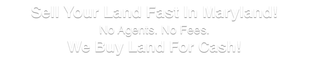 we buy land for cash Maryland