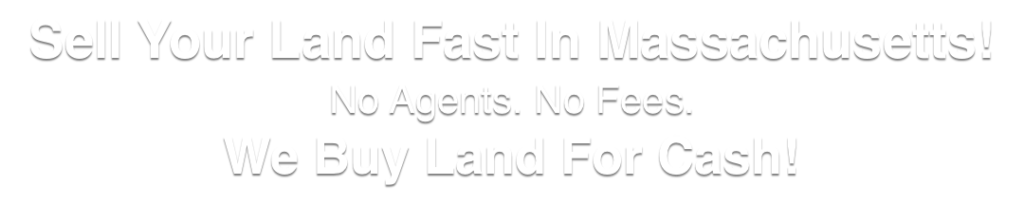 we buy land for cash Massachusetts