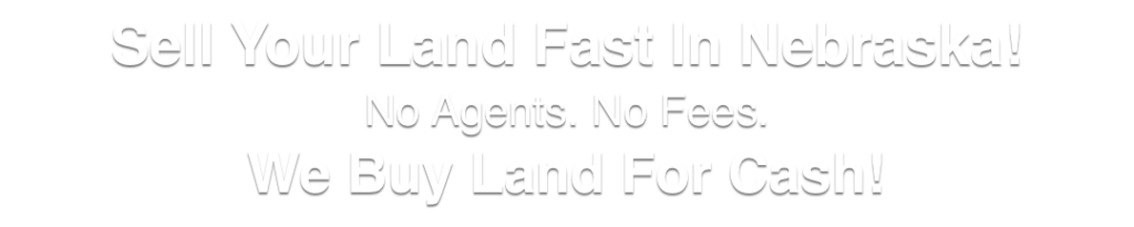 we buy land for cash Nebraska