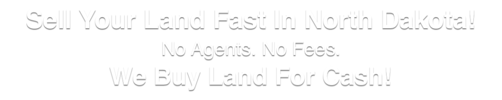 we buy land for cash North Dakota
