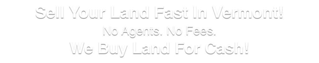 we buy land for cash Vermont