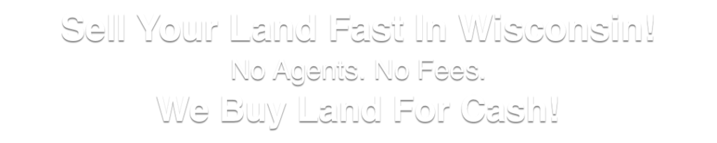 we buy land for cash Wisconsin