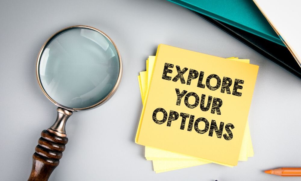 Explore your options