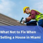 What Not to Fix When Selling a House in Miami, FL