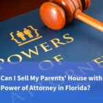Can I Sell My Parents' House with Power of Attorney in Florida