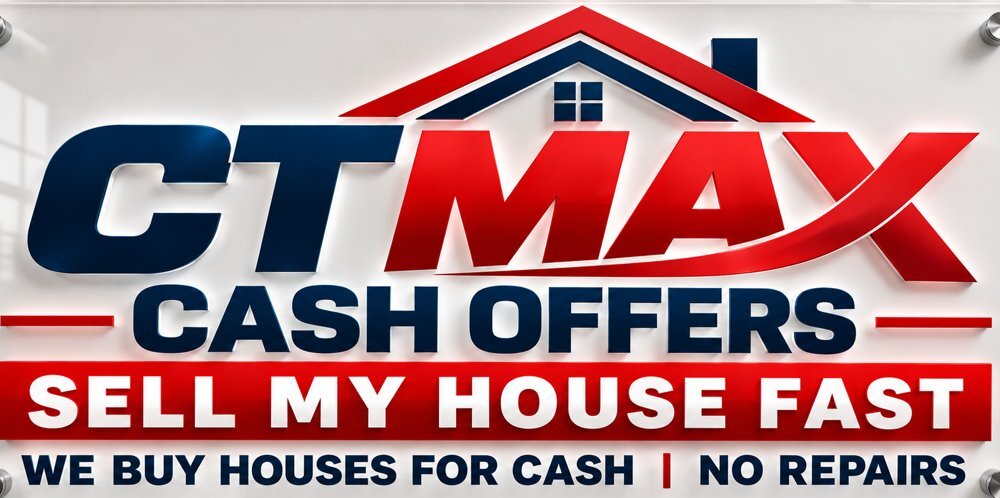 CT MAX Cash Offers sign reading Sell My House Fast, We Buy Houses for Cash, No Repairs