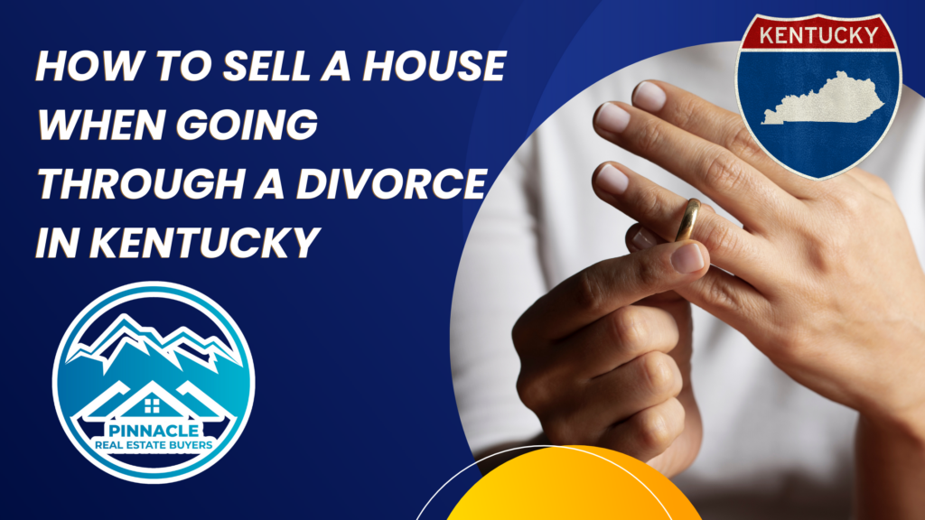 How To Sell A House When Going Through A Divorce in Kentucky