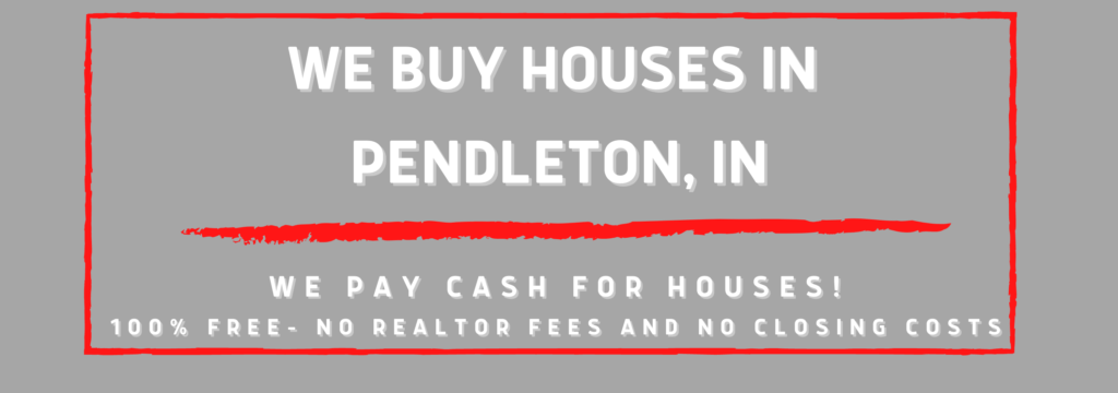 We Buy Houses In Pendleton Indiana