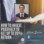 Adam Levine - How to Invest Passively to Get up to 20% Return