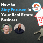 How to Stay Focused in Your Real Estate Business