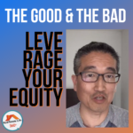 Leverage Your Home Equity The Good and The Bad