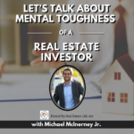 Michael Mclnerney - Let's Talk about Mental Toughness of a Real Estate Investor