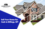4 Reasons to Sell Your Home for Cash in Billings, MT