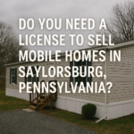 Do-You-Need-a-License-to-Sell-Mobile-Homes-in-Saylorsburg-Pennsylvania
