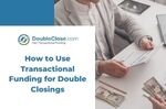 Double Closings and Transactional Funding in Real Estate
