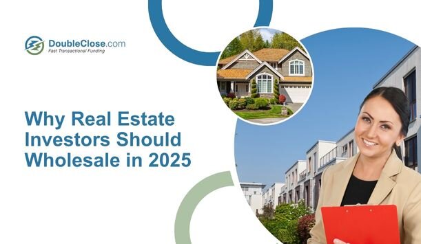 Why Real Estate Investors Should Consider Wholesaling In 2025
