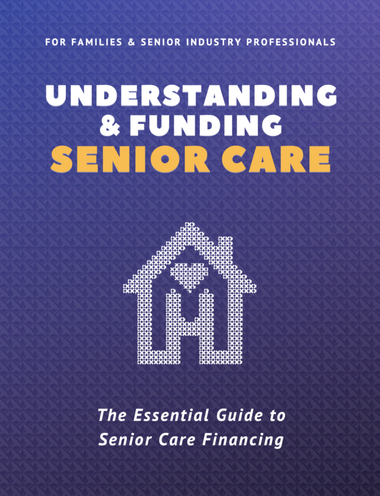 Book Cover For: Understanding and Funding Senior Care- The Essential Guide to Senior Care Financing For Families and Senior Industry Professionals