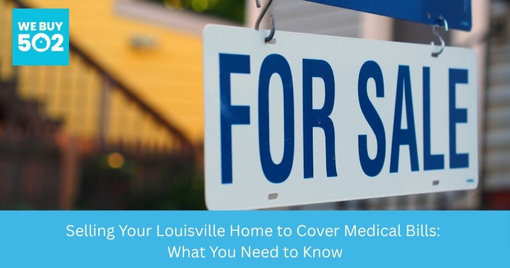 Louisville homeowner reviewing medical bills and considering selling their home