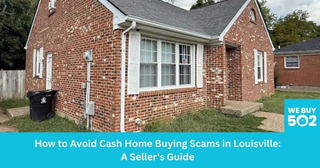 How to Avoid Cash Home Buying Scams in Louisville: A Seller's Guide