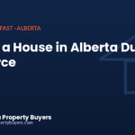 Selling a house in Alberta during a divorce, from Alberta Property Buyers