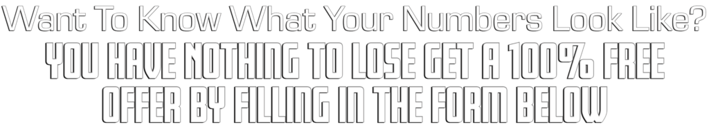 want to know what your numbers look like?
you have nothing to lose get a 100% free offer by filling in the form below
