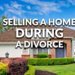 Selling Your Home During a Divorce in