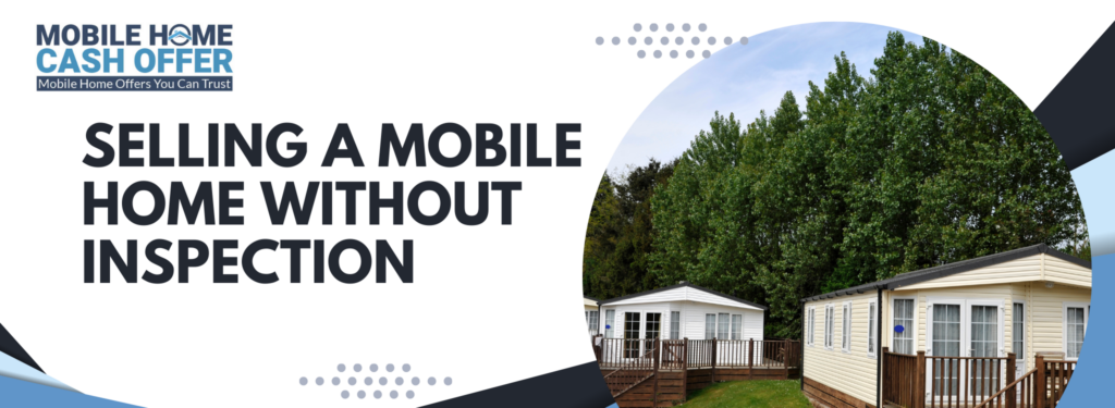 Selling A Mobile Home Without Inspection