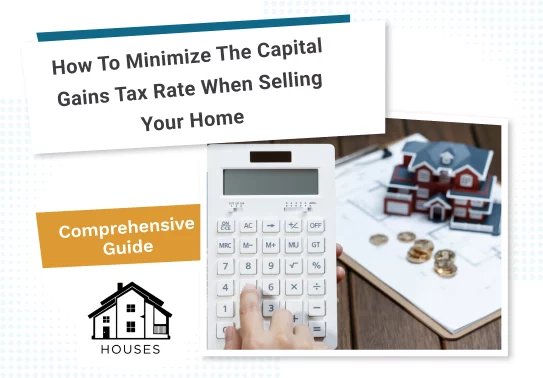 How to Minimize the Capital Gains Tax Rate When Selling Your Home