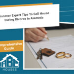 Expert Tips to Sell House During Divorce in Alameda