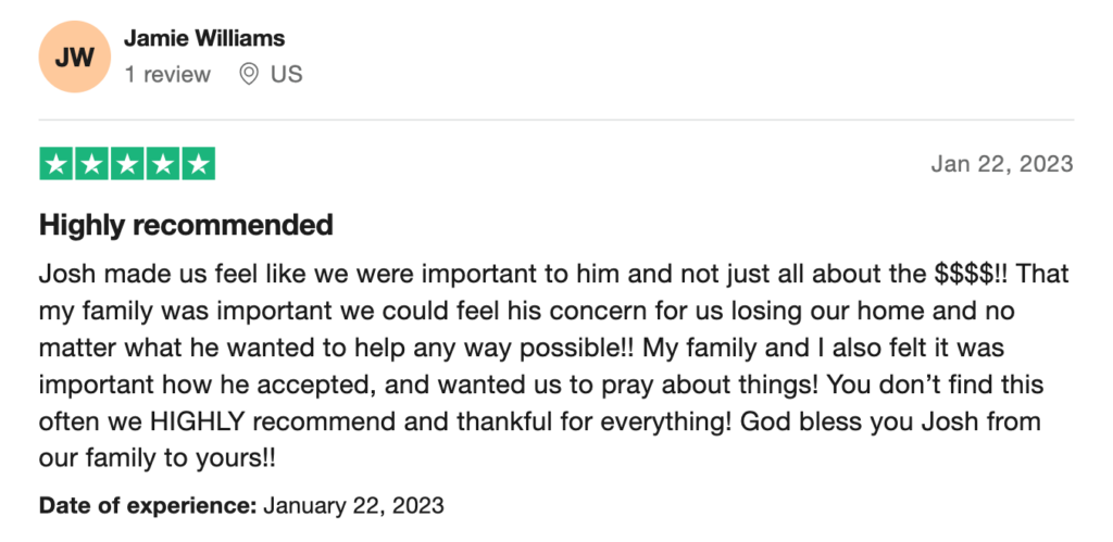 Screenshot photo of a five star review left by Revivalist Homes customer. "Josh made us feel like we were important to him and not just all about the $$$$!! That my family was important we could feel his concern for us losing our home and no matter what he wanted to help any way possible!! My family and I also felt it was important how he accepted, and wanted us to pray about things! You don’t find this often we HIGHLY recommend and thankful for everything! God bless you Josh from our family to yours!!"