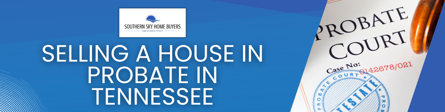 Sell A House In Probate In Tennessee