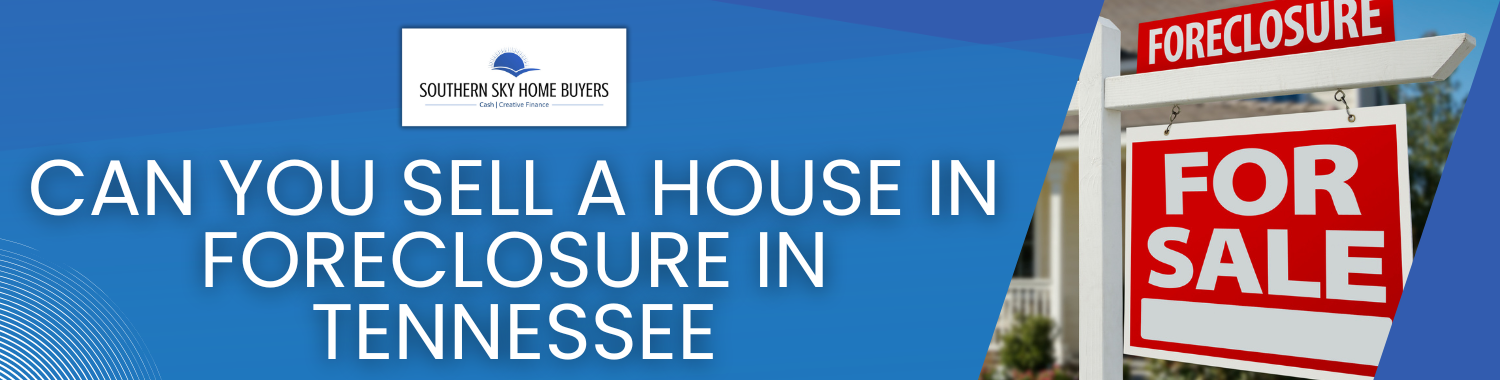 how to sell a house in foreclosure Tennessee