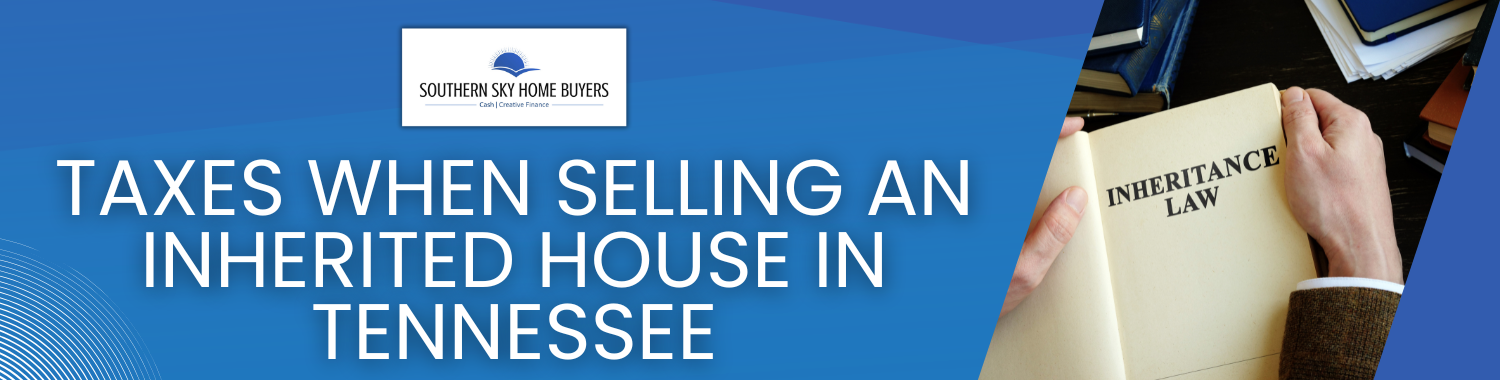 Tax Implications of Selling an Inherited House in Tennessee
