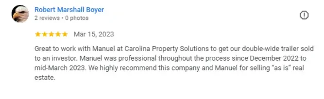 "Five-star review from Robert Marshall Boyer recommending Manuel for his professionalism and expertise in selling a double-wide trailer 'as is' through Carolina Property Solutions."