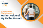 Best Way to Assess the Market Value of My Dallas Home