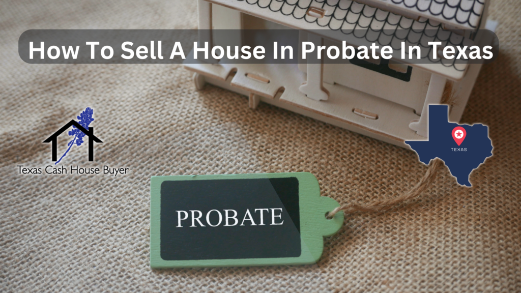 How To Sell A House In Probate In Texas