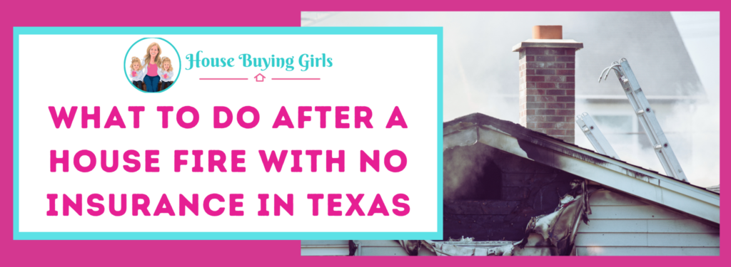 what to do after a house fire with no insurance Texas