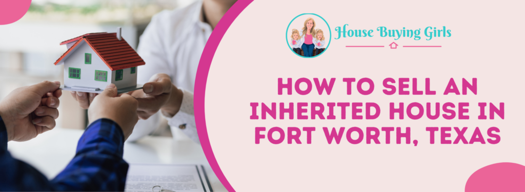 How To Sell An Inherited House In Fort Worth, Texas banner Texas