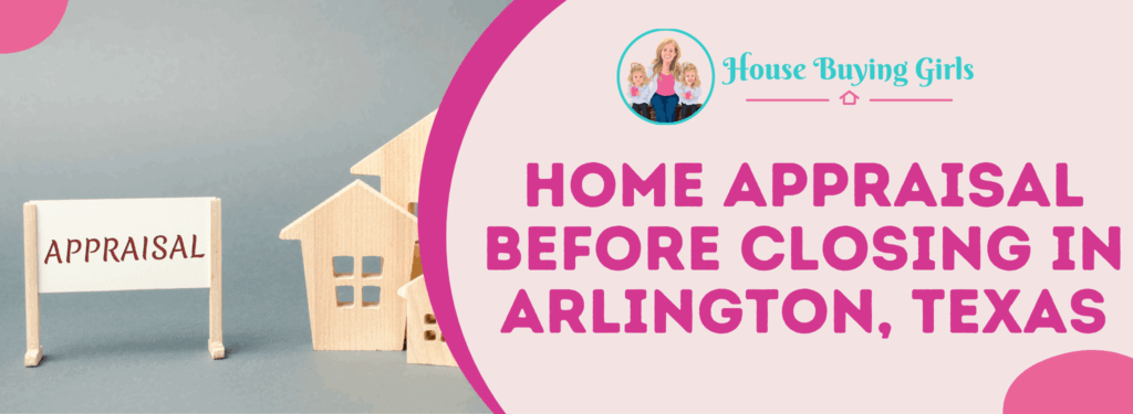 Home Appraisal Before Closing in Arlington, Texas