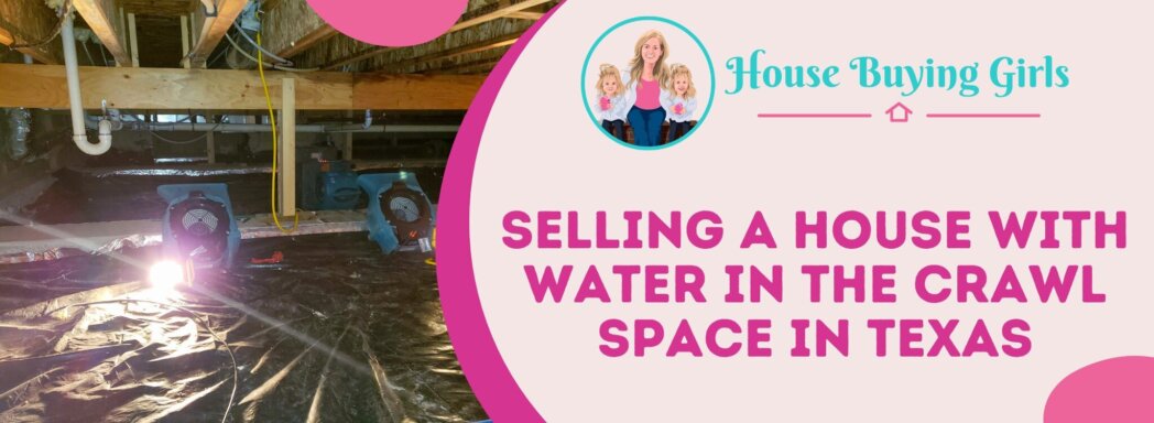 Selling A house with water in the crawl space Texas